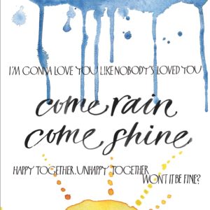 Poster 3, Come rain come shine